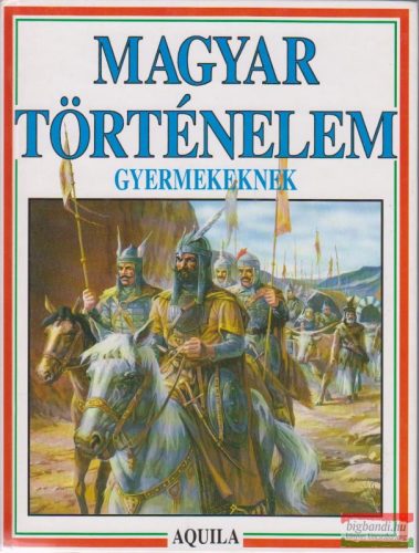 Tóth Dóra szerk. - Magyar történelem gyermekeknek