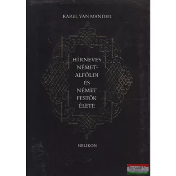   Karel van Mander - Hírneves németalföldi és német festők élete