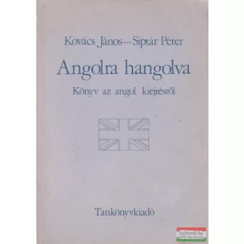   Kovács János, Siptár Péter - Angolra hangolva - Könyv az angol kiejtésről
