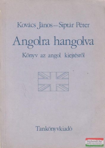 Kovács János, Siptár Péter - Angolra hangolva - Könyv az angol kiejtésről