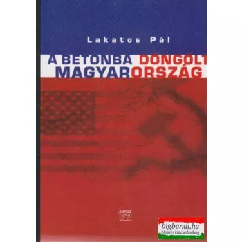 Lakatos Pál - A betonba döngölt Magyarország