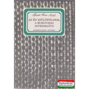   Az én szülőföldem, a bukovinai Istensegíts (facsimile kiadás)