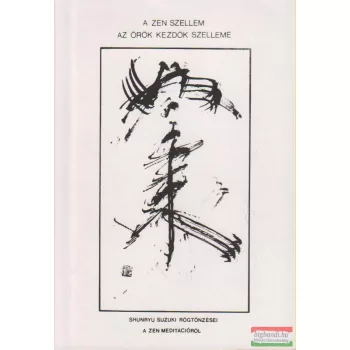 Shunryu Suzuki - A zen szellem az örök kezdők szelleme