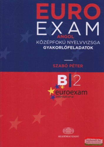 Szabó Péter - EURO EXAM  Angol középfokú nyelvvizsga gyakorlófeladatok B2