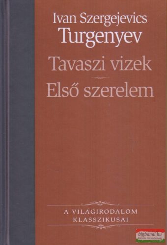 Ivan Szergejevics Turgenyev - Tavaszi vizek / Első szerelem