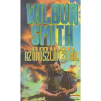 Wilbur Smith - Amikor az oroszlán zabál