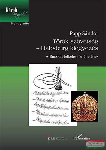Papp Sándor - Török szövetség - Habsburg kiegyezés - A Bocskai-felkelés történetéhez 
