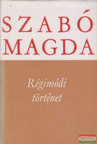 Szabó Magda - Régimódi történet