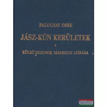   Palugyay Imre - Jász-Kún kerületek - Külső Szolnok vármegye leírása 