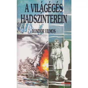 Bondor Vilmos - A világégés hadszínterei