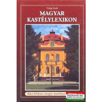   Magyar kastélylexikon 2. Bács-Kiskun megye kastélyai és kúriái