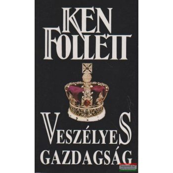 Ken Follett - Veszélyes gazdagság