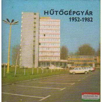 Tóth János - Hűtőgépgyár 1952-1982 (minikönyv)
