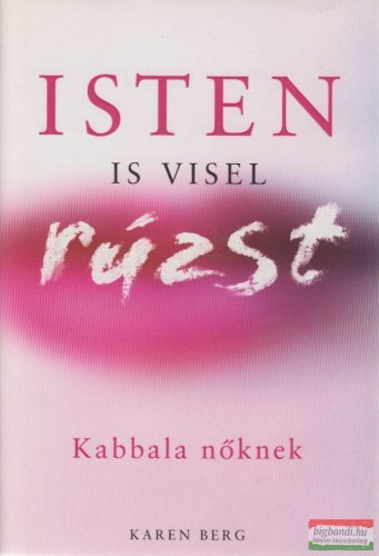 Karen Berg - Isten is visel rúzst - Kabbala nőknek