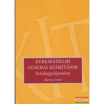   Murányi István - Kereskedelmi szakmai számítások - Feladatgyűjtemény