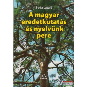 Boda László - A magyar eredetkutatás és nyelvünk pere