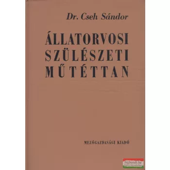 Dr. Cseh Sándor - Állatorvosi szülészeti műtéttan