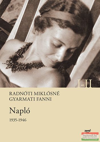 Radnóti Miklósné Gyarmati Fanni - Napló 1935-1946 I-II.