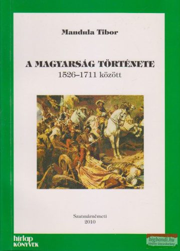 Mandula Tibor - A magyarság története 1526-1711 között