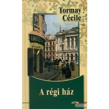Tormay Cecile - A régi ház