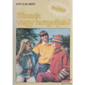 Gyulai Irén - Kössek vagy horgoljak?