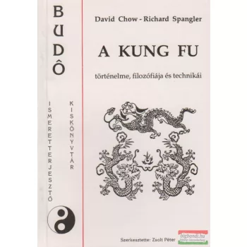   David Chow, Richard Spangler - A kung fu történelme, filozófiája és technikái