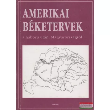   Romsics Ignác szerk. - Amerikai béketervek a háború utáni Magyarországról