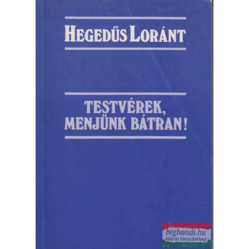 Testvérek, menjünk bátran!