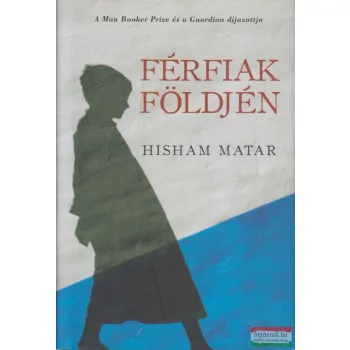 Hisham Matar - Férfiak földjén