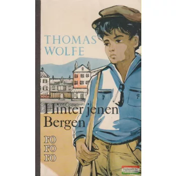 Thomas Wolfe - Hinter jenen Bergen