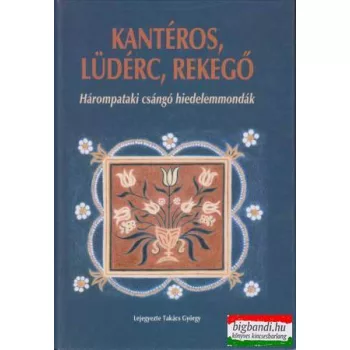   Kantéros, lüdérc, rekegő - hárompataki csángó hiedelemmondák