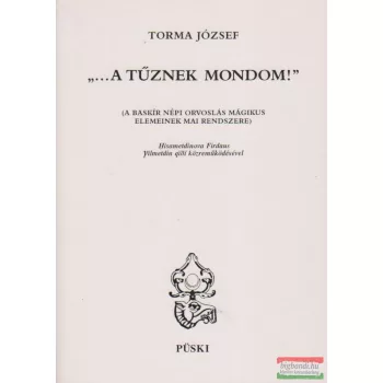 Torma József - "... a tűznek mondom!"
