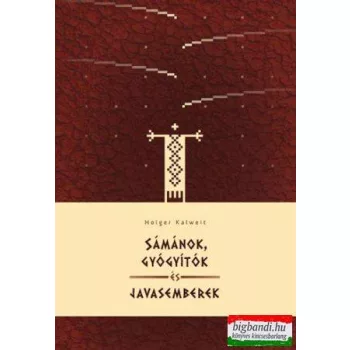 Holger Kalweit - Sámánok, gyógyítók és javasemberek