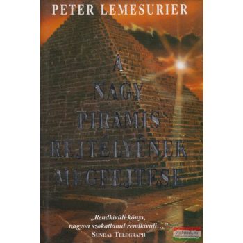Peter Lemesurier - A nagy piramis rejtélyének megfejtése