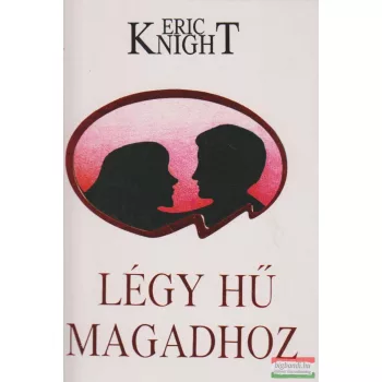 Eric Knight - Légy hű magadhoz