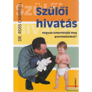   Dr. Ross Campbell - Szülői hivatás - Hogyan ismerhetjük meg gyermekünket? 
