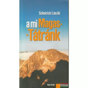 Scheirich László - A mi Magas-Tátránk