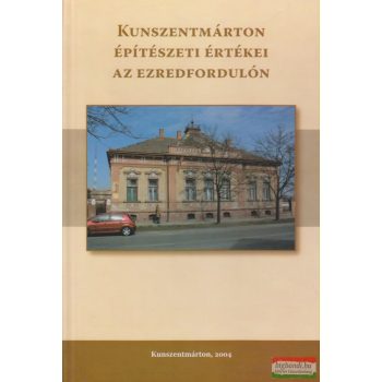 Kunszentmárton építészeti értékei az ezredfordulón