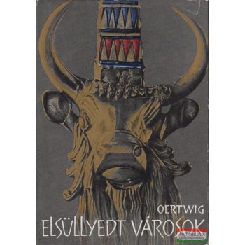   Siegfried Oertwig - Elsüllyedt városok - Kirándulás a régészet birodalmába
