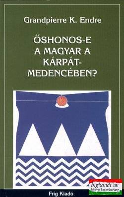 Grandpierre K. Endre - Őshonos-e a magyar a Kárpát-medencében?