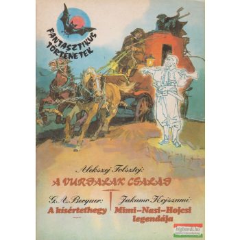   Alekszej Tolsztoj - A Vurdalak család / G.A. Becquer - A kísértethegy / Jakumo Kojszumi - Mimi-Nasi-Hojcsi legendája