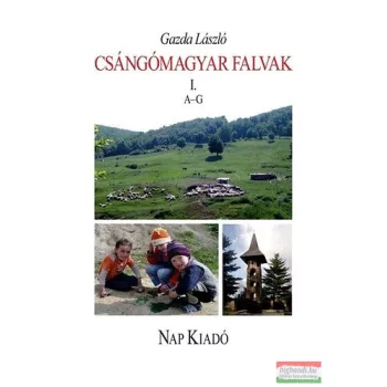 Gazda László - Csángómagyar falvak I. - A-G-ig
