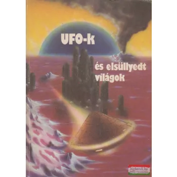 Kuczka Péter szerk. - UFO-k és elsüllyedt világok
