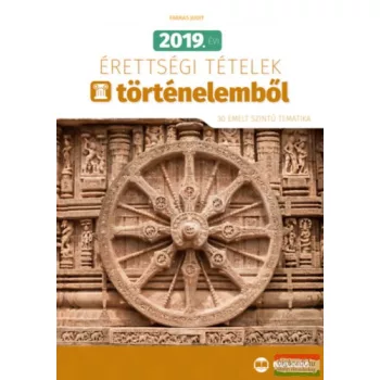  Farkas Judit - 2019. évi érettségi tételek történelemből - 30 emelt szintű tematika 