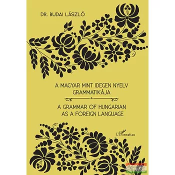   Dr. Budai László - A magyar mint idegen nyelv grammatikája - A Grammar of Hungarian as a Foreign Language 