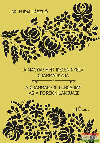 Dr. Budai László - A magyar mint idegen nyelv grammatikája - A Grammar of Hungarian as a Foreign Language 