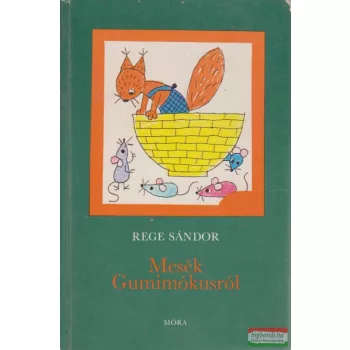 Rege Sándor - Mesék Gumimókusról