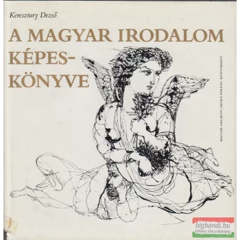 Keresztury Dezső - A magyar irodalom képeskönyve