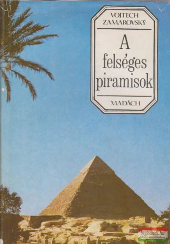 Vojtech Zamarovsky - A felséges piramisok