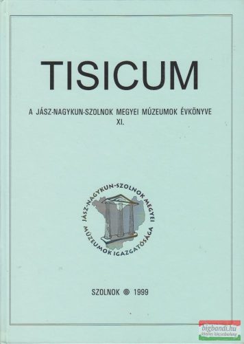 Tisicum 1999 - A Jász-Nagykun Szolnok megyei Múzeumok évkönyve